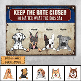 Keep The Gate Closed Metal Yard Sign, Gifts For Dog Lovers, No Matter What The Dogs Say Personalized Metal Signs